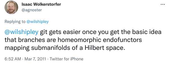 Tweet screenshot: git gets easier once you get the basic idea that branches are homeomorphic endofunctors mapping submanifolds of a Hilbert space.